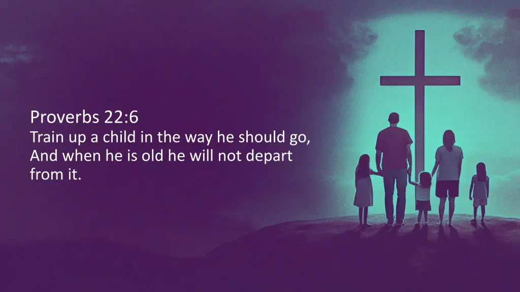 proverbs 22 6 train up a child