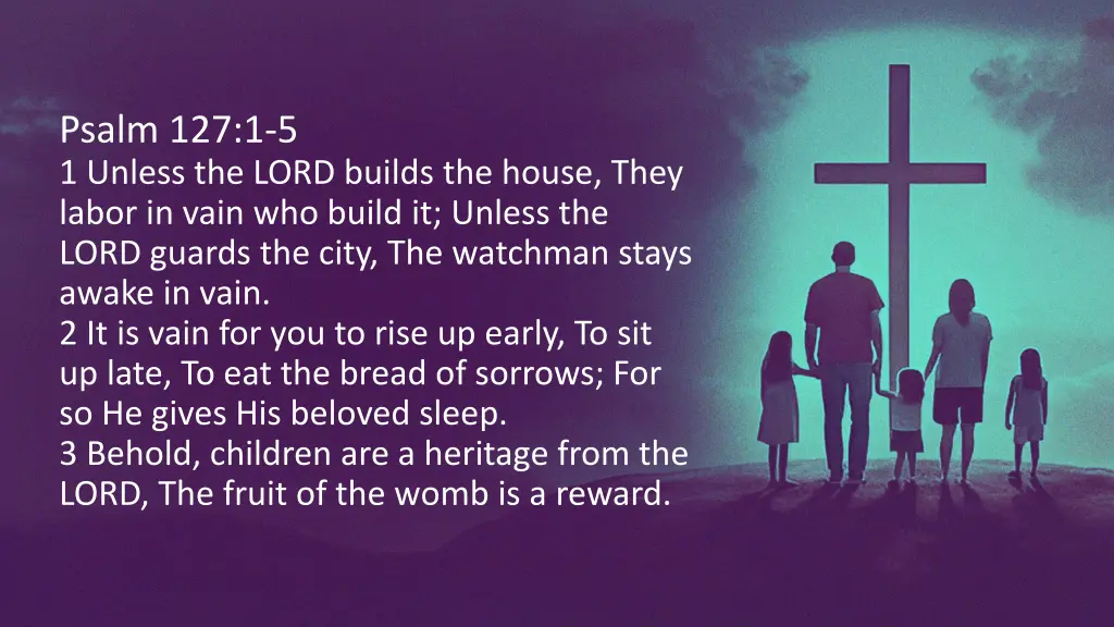 psalm 127 1 5 1 unless the lord builds the house