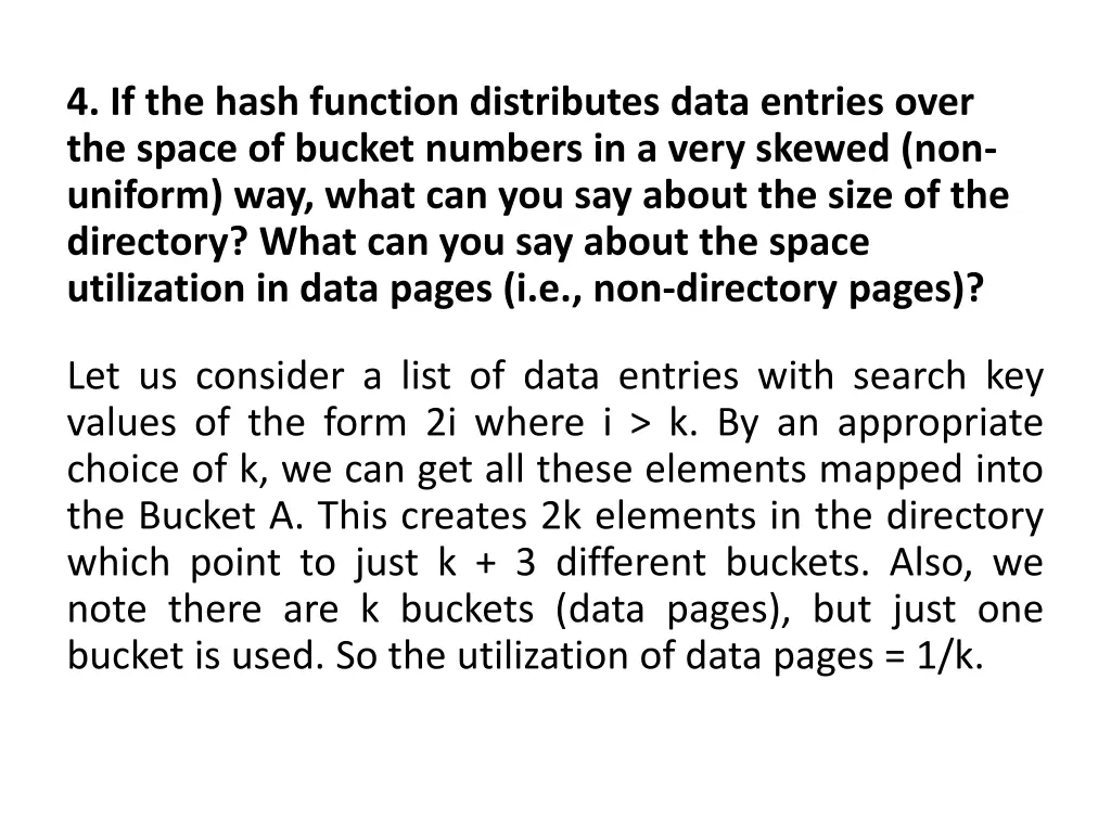 4 if the hash function distributes data entries