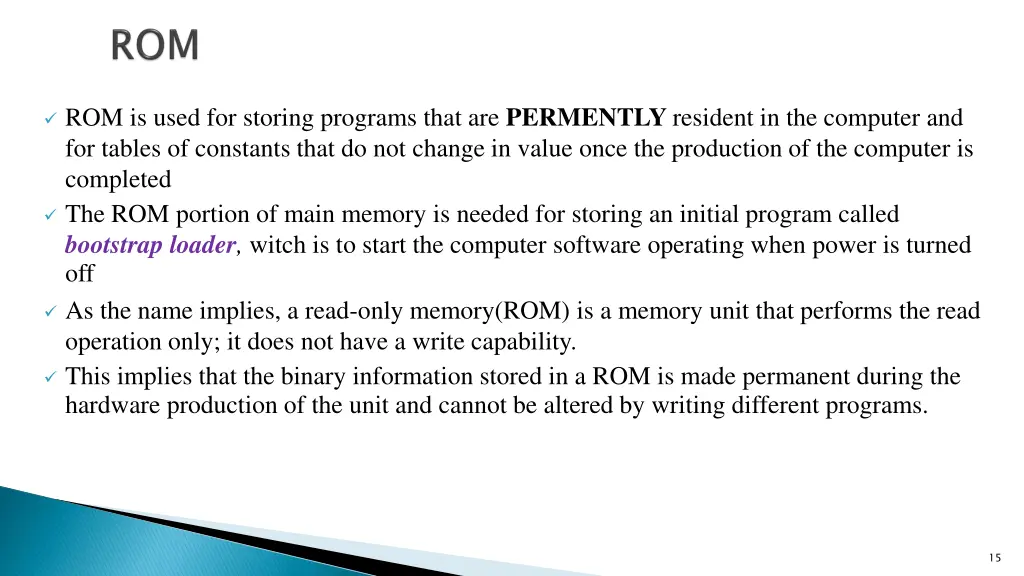 rom is used for storing programs that