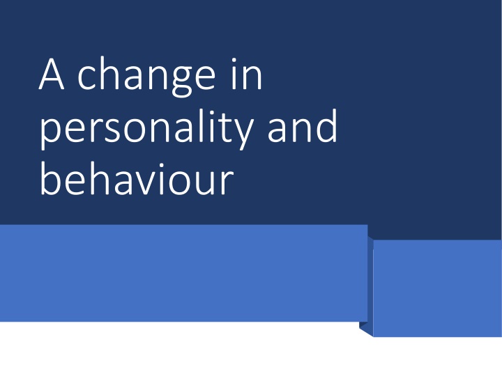 a change in personality and behaviour