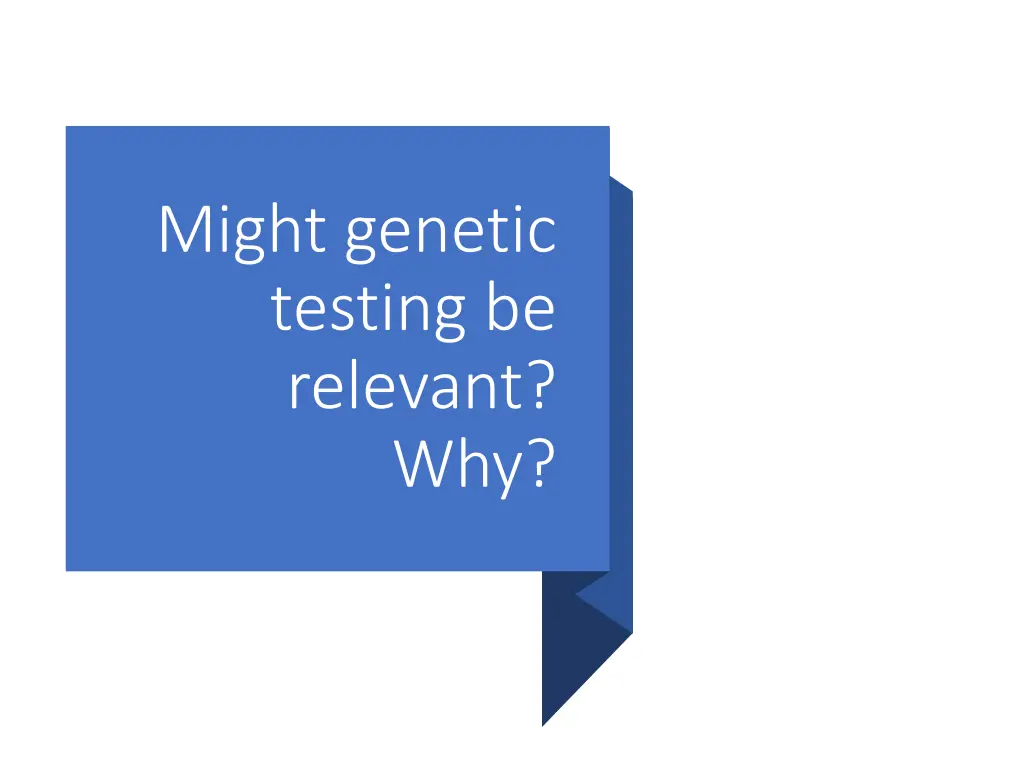 might genetic testing be relevant