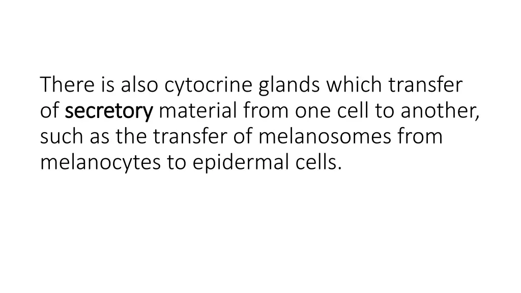 there is also cytocrine glands which transfer