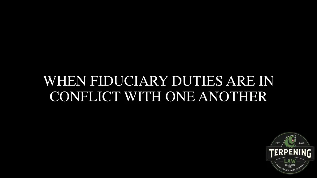 when fiduciary duties are in conflict with