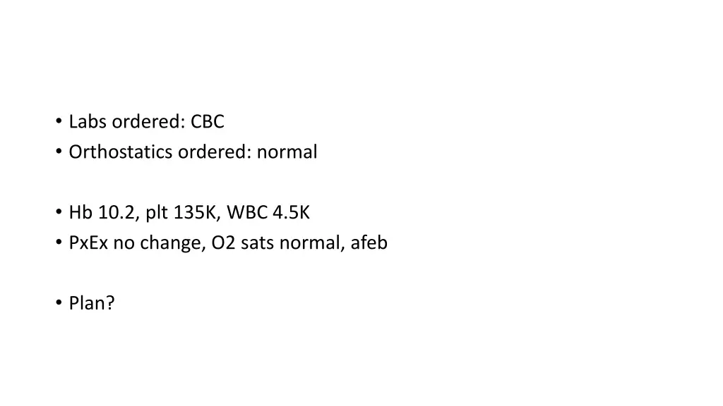 labs ordered cbc orthostatics ordered normal