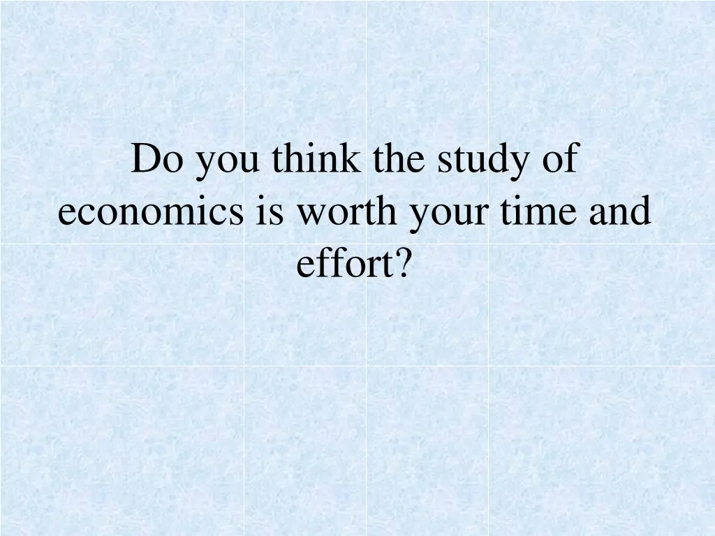 do you think the study of economics is worth your