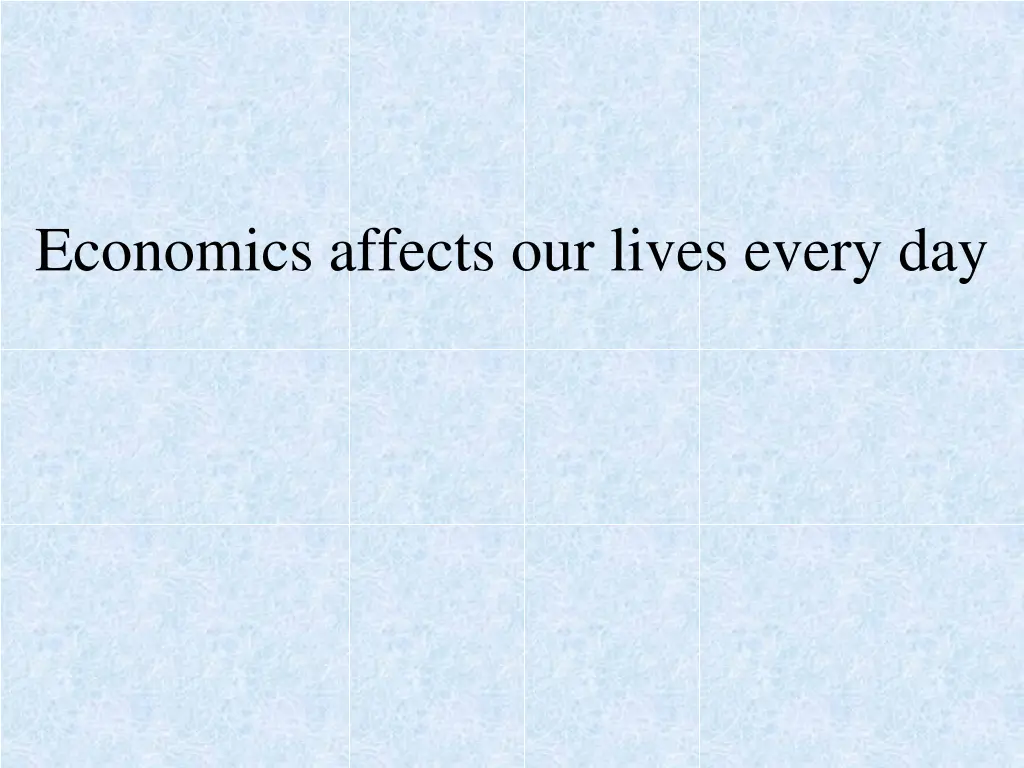 economics affects our lives every day