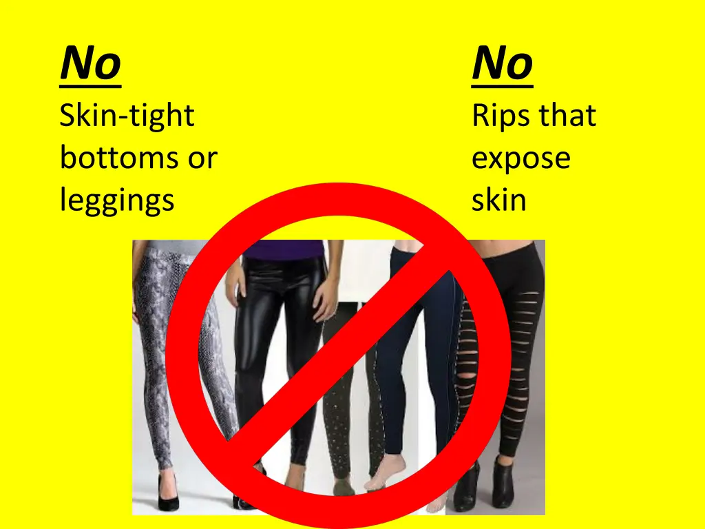 no skin tight bottoms or leggings