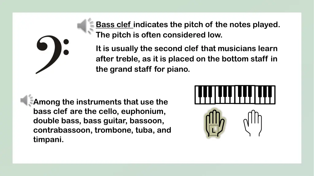 bass clef indicates the pitch of the notes played