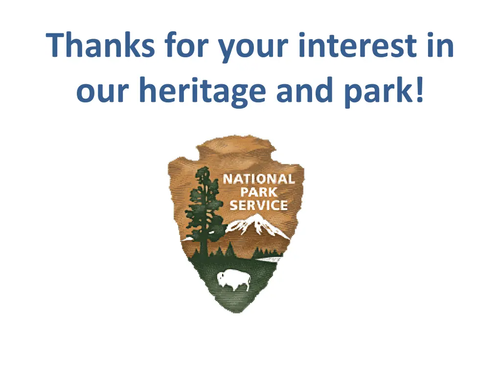 thanks for your interest in our heritage and park