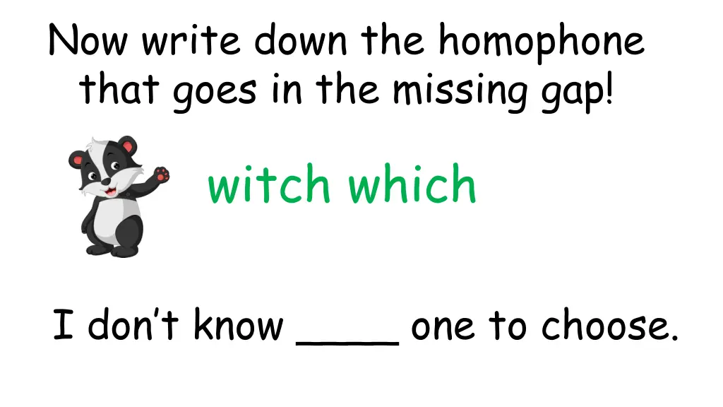 now write down the homophone that goes 13