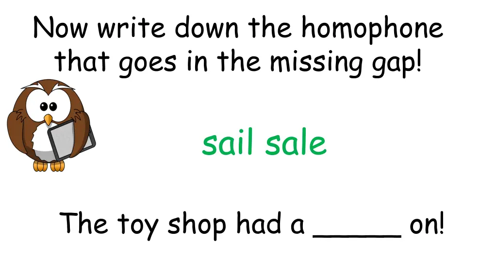 now write down the homophone that goes 3