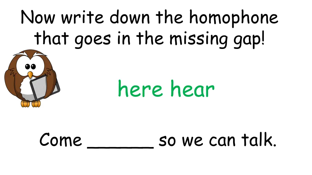 now write down the homophone that goes 6