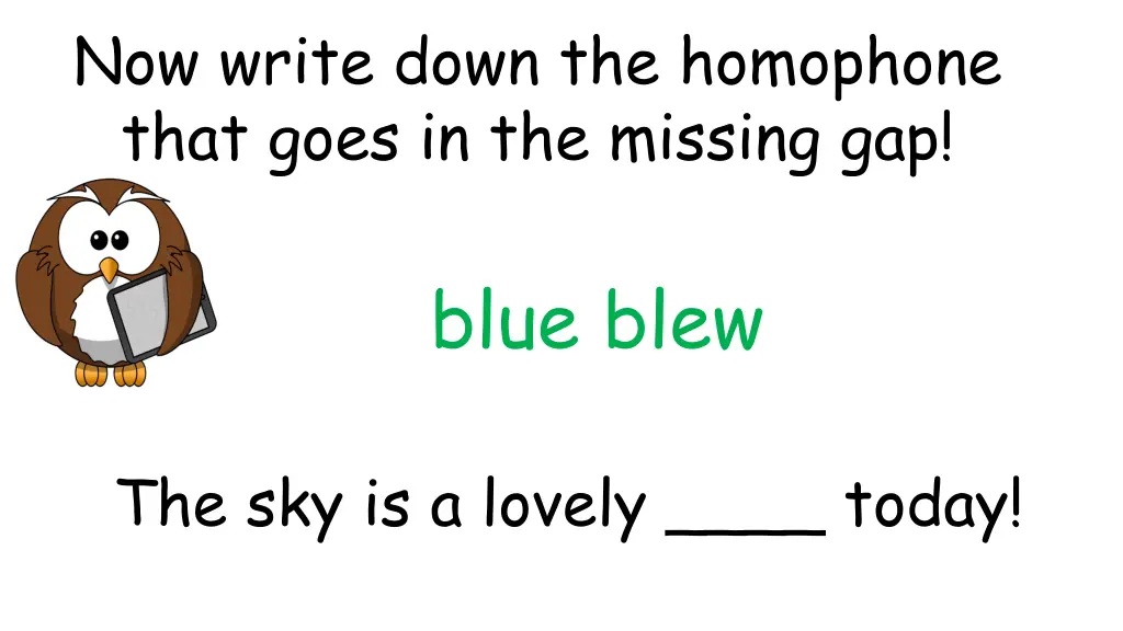 now write down the homophone that goes 7