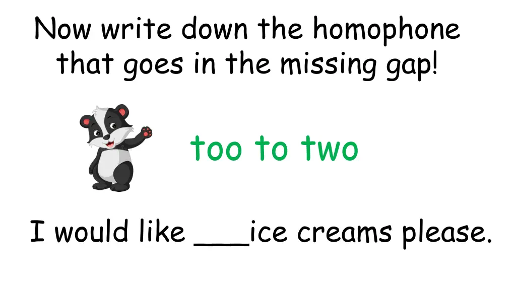 now write down the homophone that goes 9