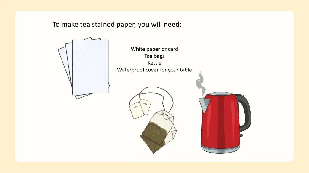 to make tea stained paper you will need