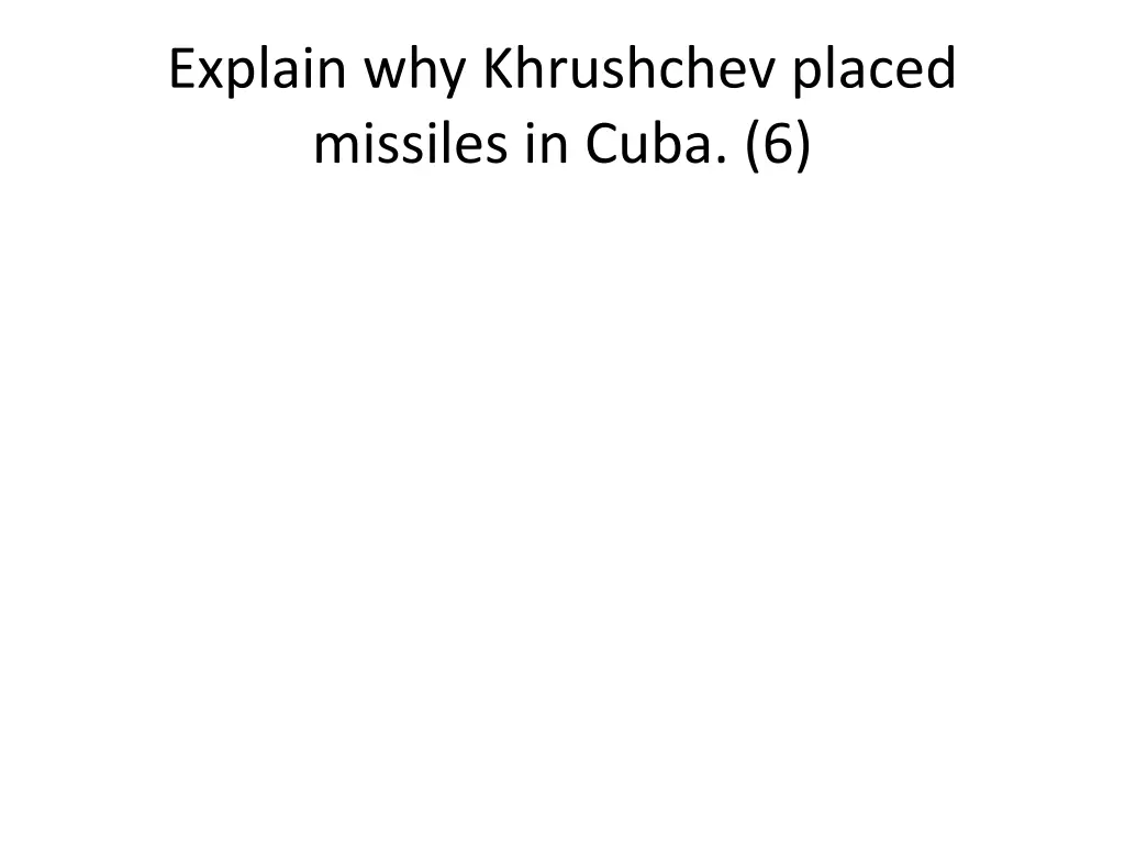 explain why khrushchev placed missiles in cuba 6