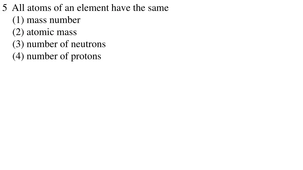 5 all atoms of an element have the same 1 mass