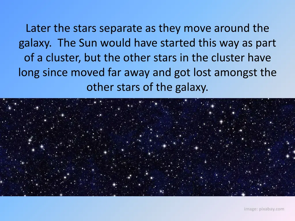 later the stars separate as they move around