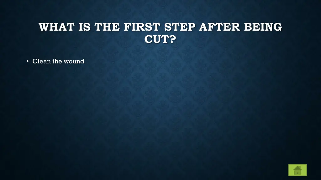 what is the first step after being cut