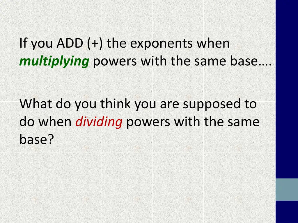 if you add the exponents when multiplying powers