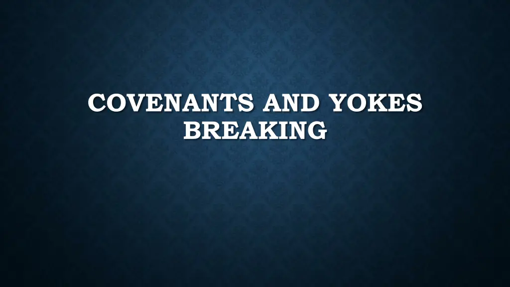 covenants and yokes breaking