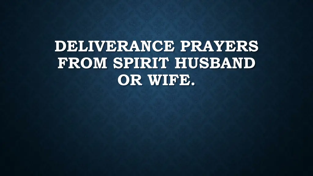 deliverance prayers from spirit husband or wife