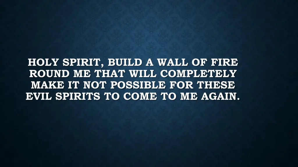 holy spirit build a wall of fire round me that