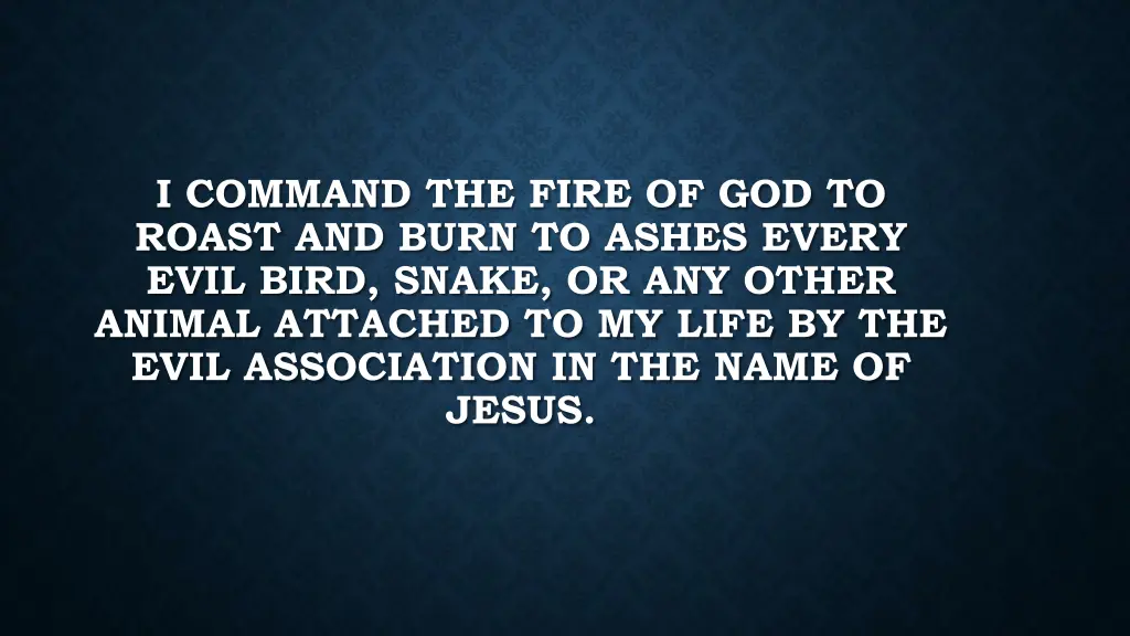 i command the fire of god to roast and burn