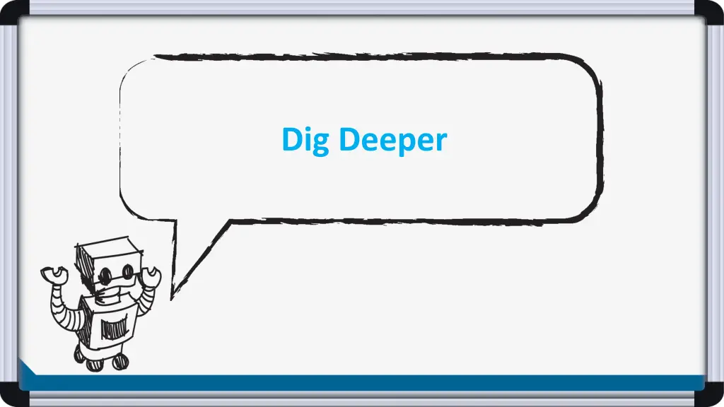 dig deeper