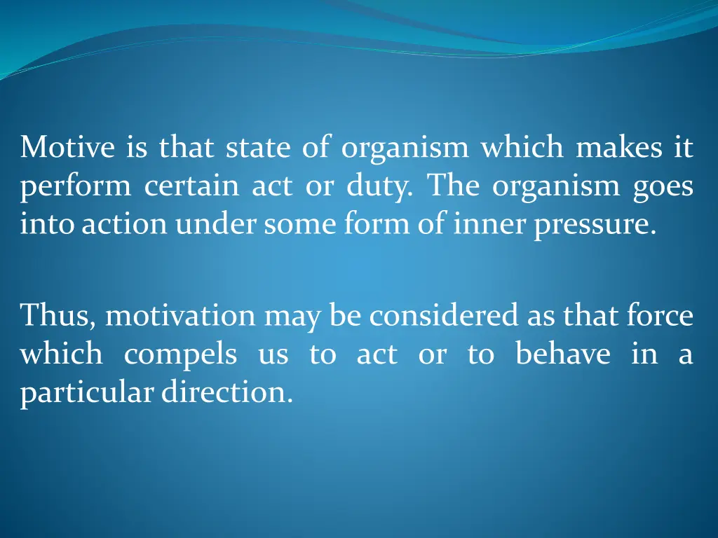 motive is that state of organism which makes