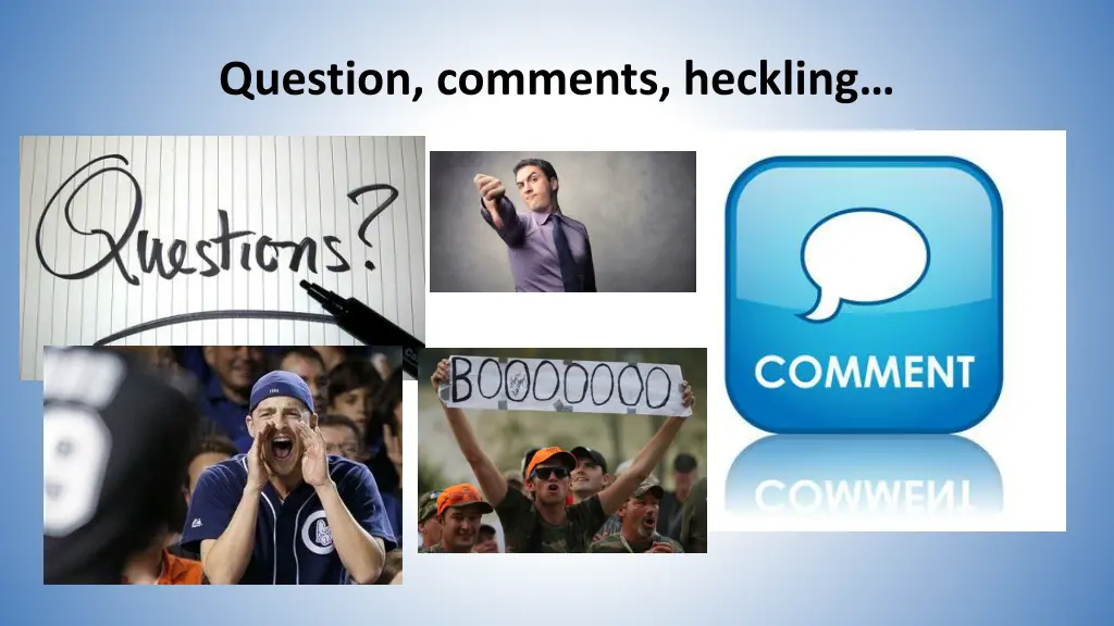 question comments heckling