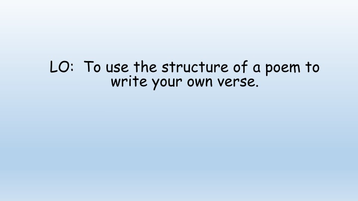 lo to use the structure of a poem to write your