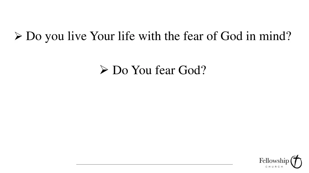 do you live your life with the fear of god in mind