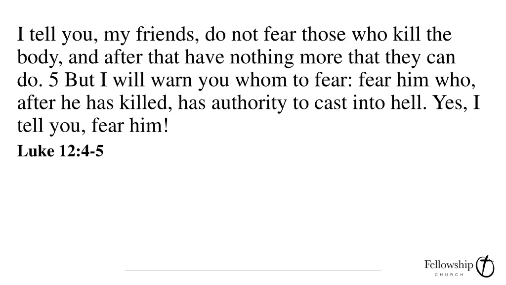 i tell you my friends do not fear those who kill