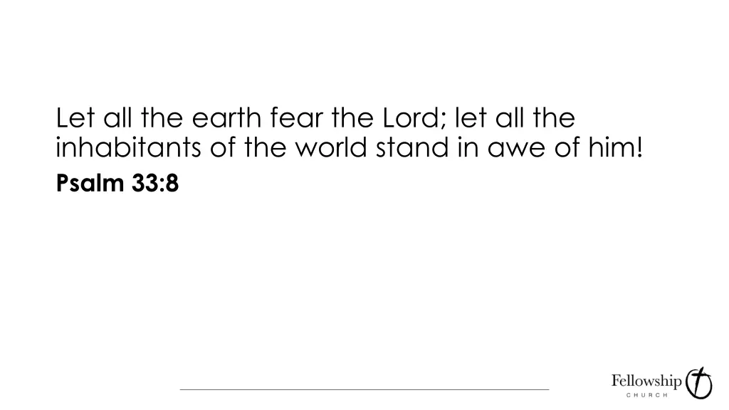 let all the earth fear the lord