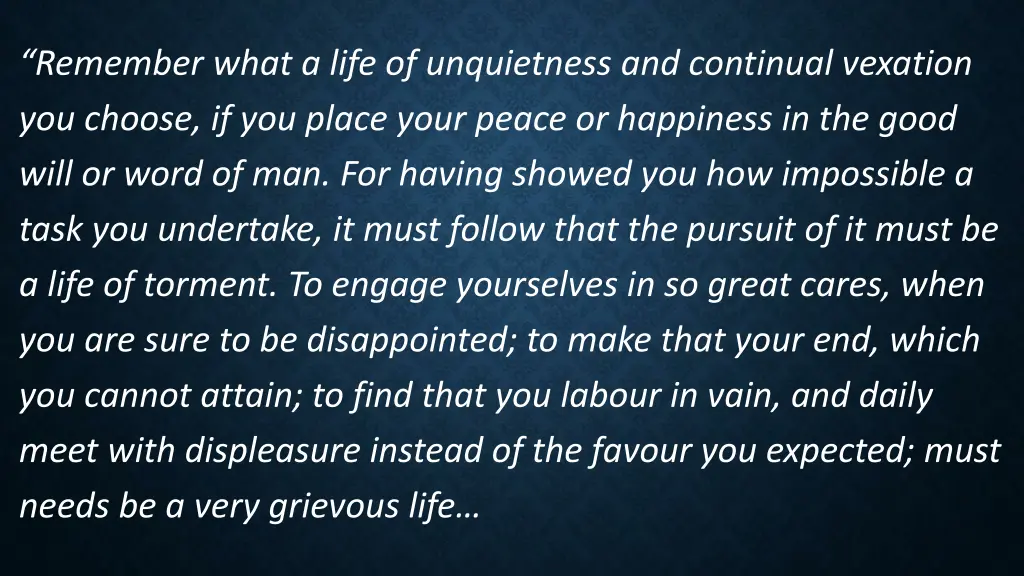 remember what a life of unquietness and continual