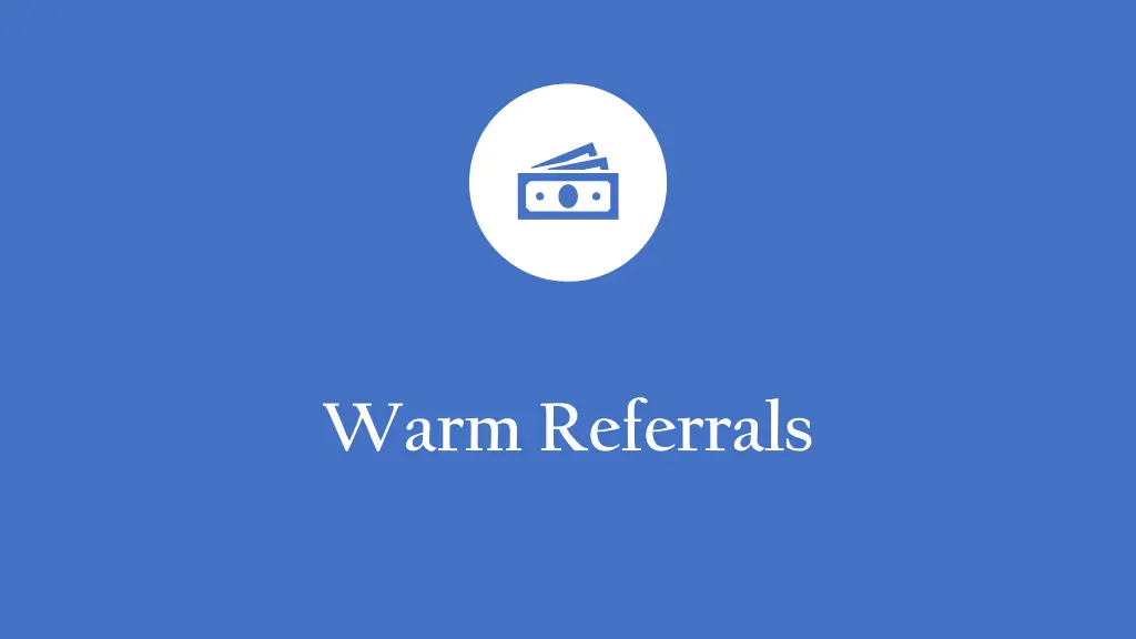 warm referrals