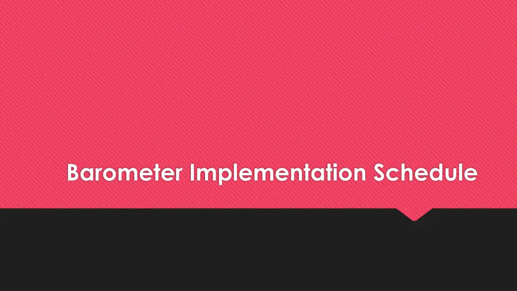 barometer implementation schedule