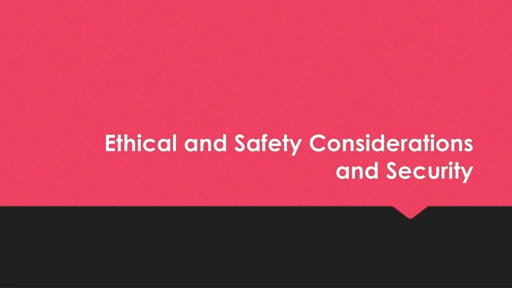 ethical and safety considerations