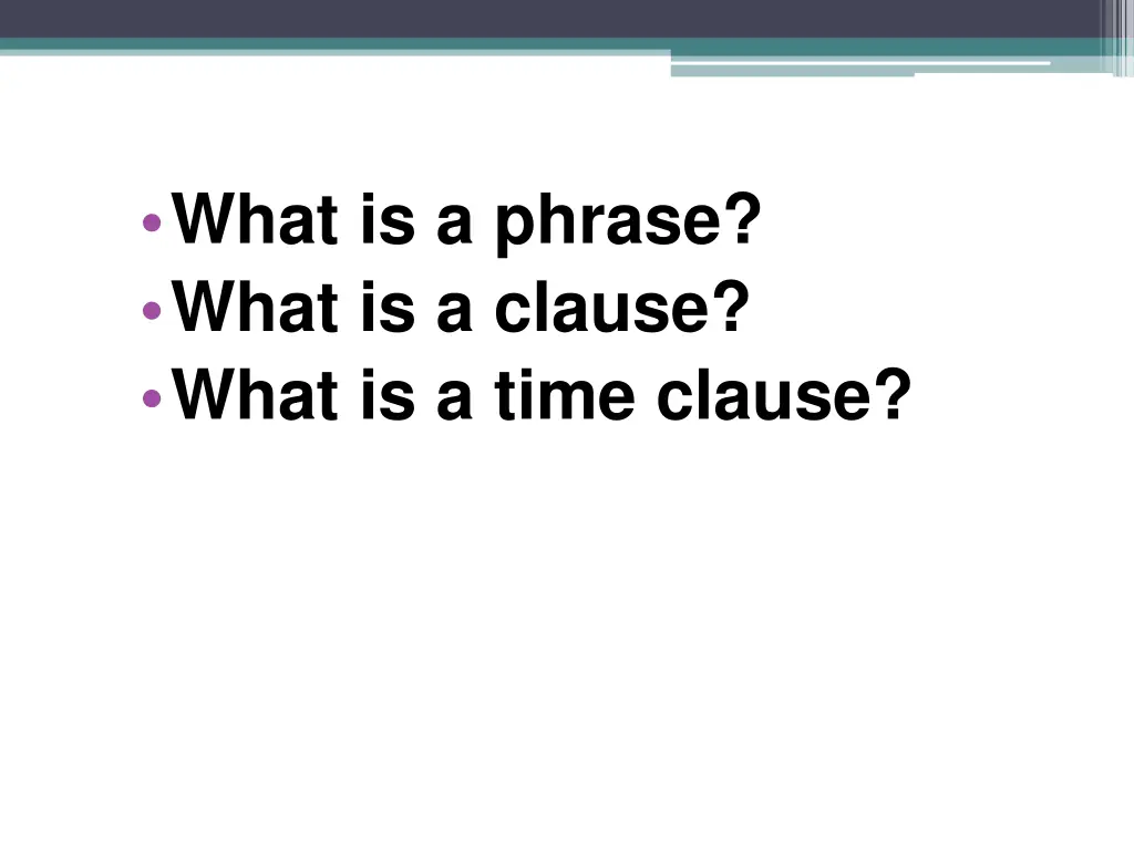 what is a phrase what is a clause what is a time