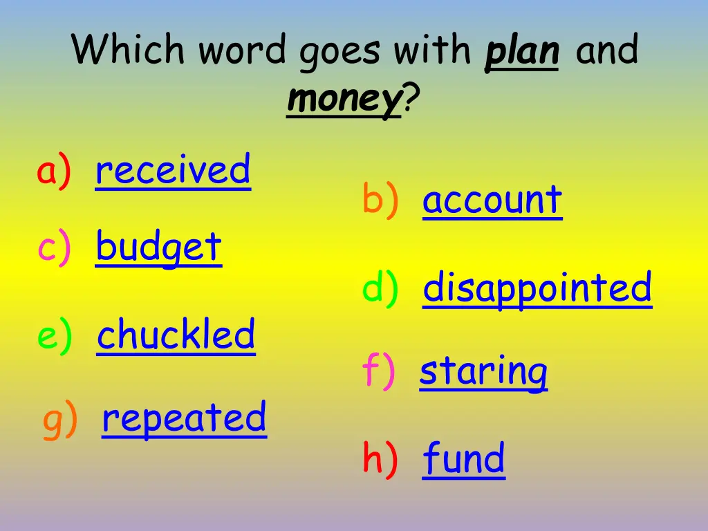 which word goes with plan and money a received