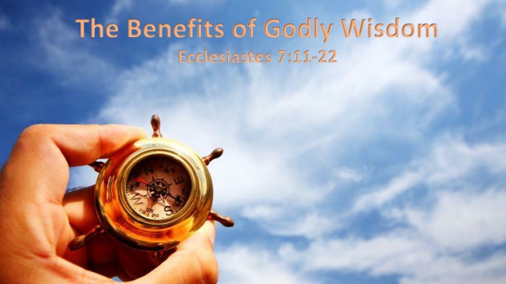 the benefits of godly wisdom ecclesiastes 7 11 22