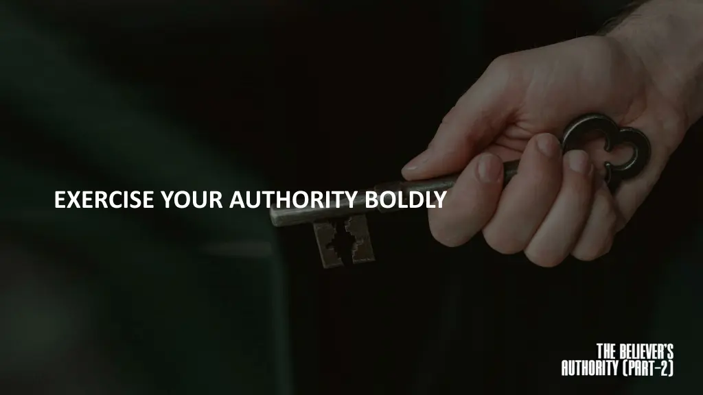 exercise your authority boldly