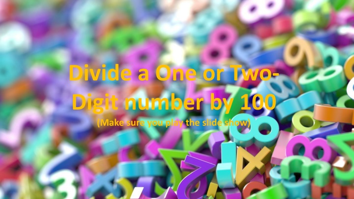 divide a one or two digit number by 100 make sure