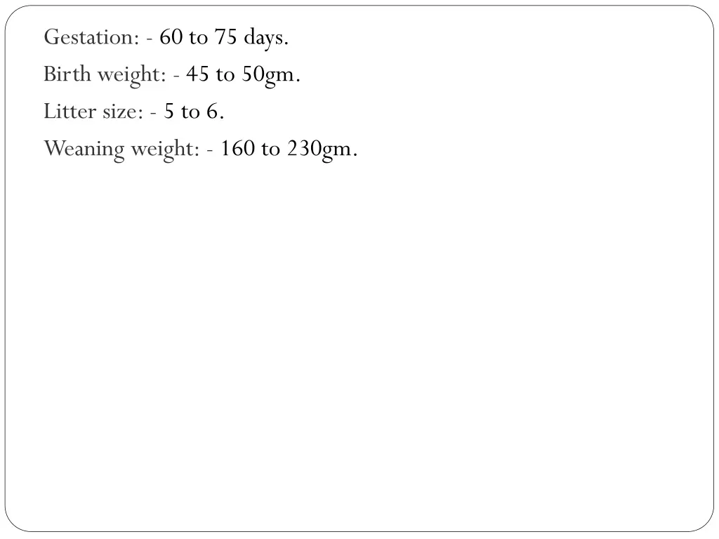 gestation 60 to 75 days birth weight 45 to 50gm