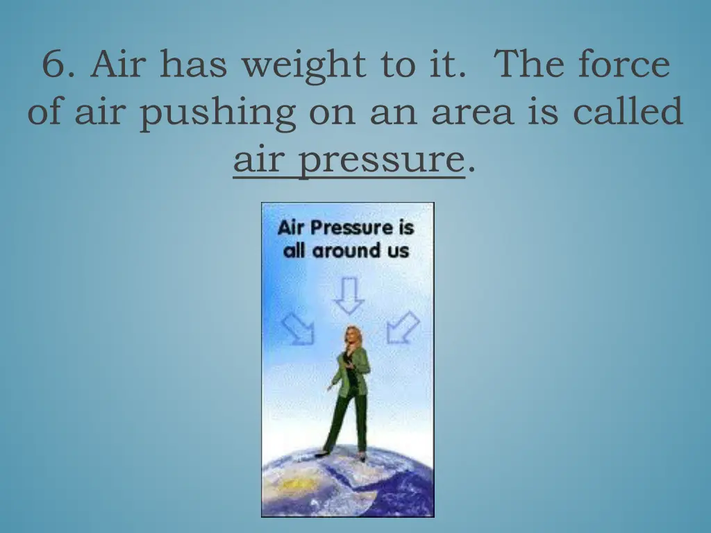 6 air has weight to it the force of air pushing