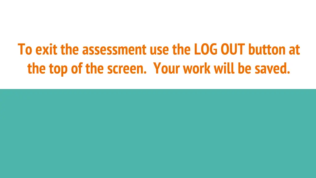 to exit the assessment use the log out button