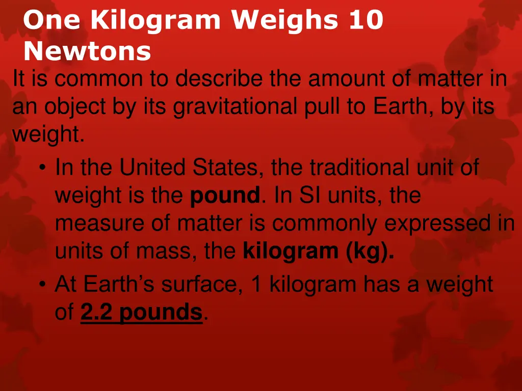 one kilogram weighs 10 newtons it is common