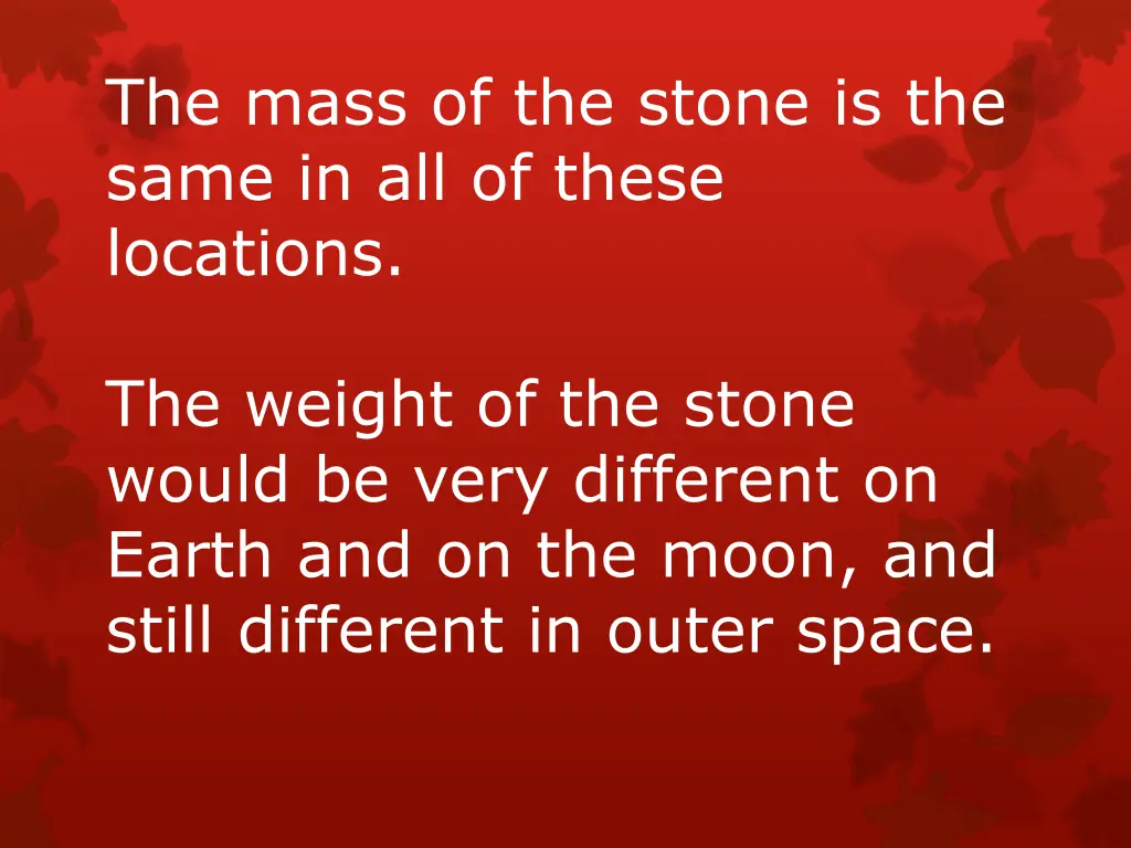 the mass of the stone is the same in all of these